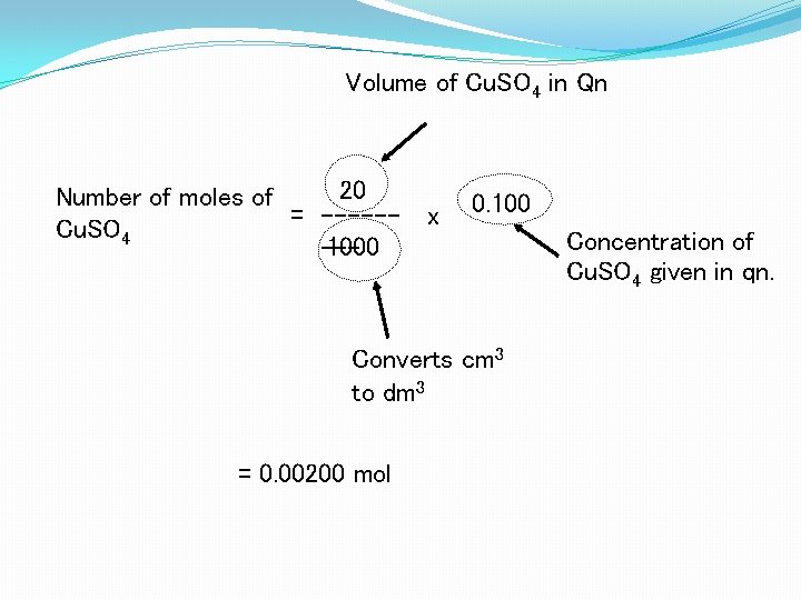 Volume of Cu. SO 4 in Qn 20 Number of moles of = -----Cu.