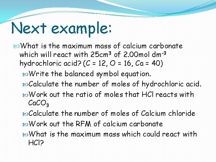 Next example: What is the maximum mass of calcium carbonate which will react with