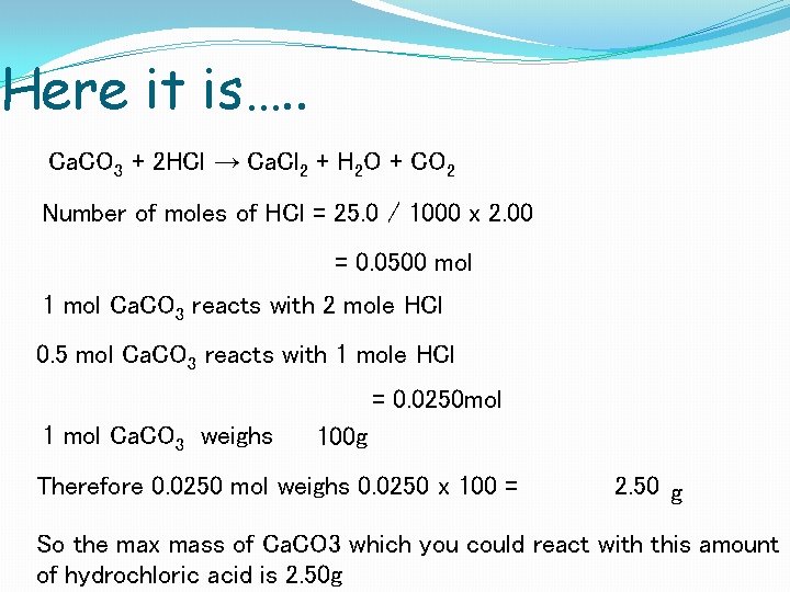 Here it is…. . Ca. CO 3 + 2 HCl → Ca. Cl 2