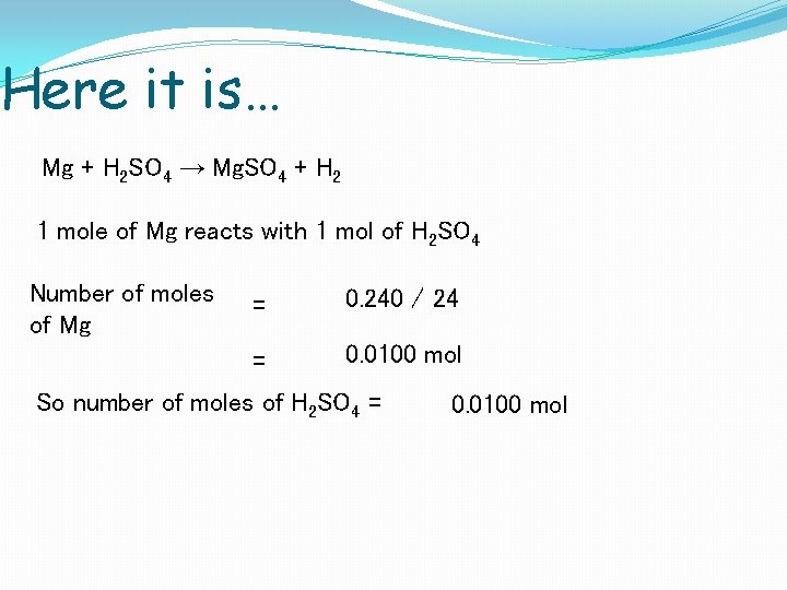 Here it is… Mg + H 2 SO 4 → Mg. SO 4 +