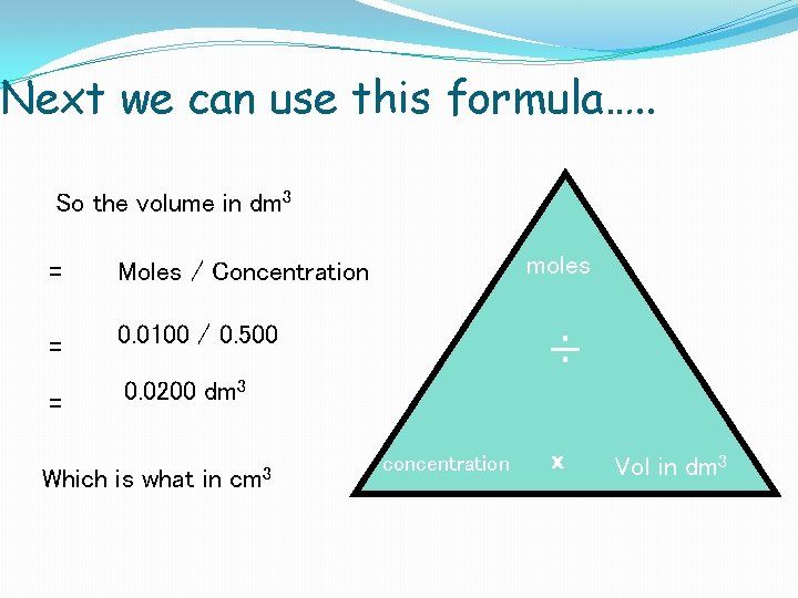 Next we can use this formula…. . So the volume in dm 3 =
