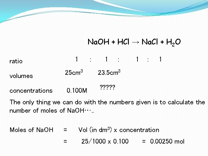 Na. OH + HCl → Na. Cl + H 2 O 1 ratio :