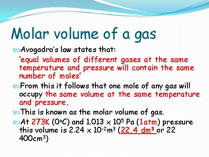 Molar volume of a gas Avogadro’s law states that: ‘equal volumes of different gases