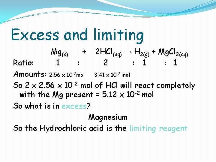 Excess and limiting Mg(s) 1 + 2 HCl(aq) → H 2(g) + Mg. Cl