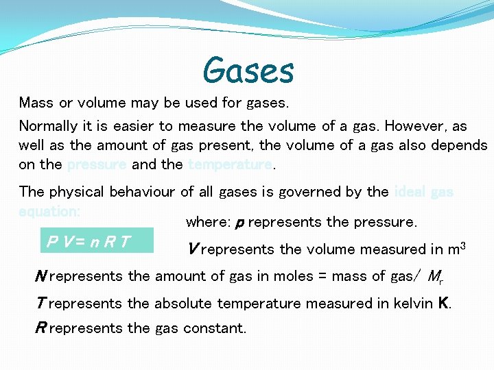 Gases Mass or volume may be used for gases. Normally it is easier to