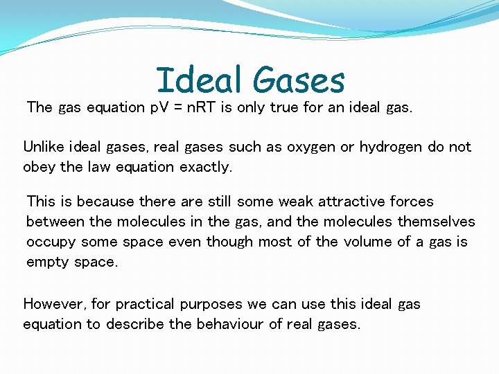 Ideal Gases The gas equation p. V = n. RT is only true for