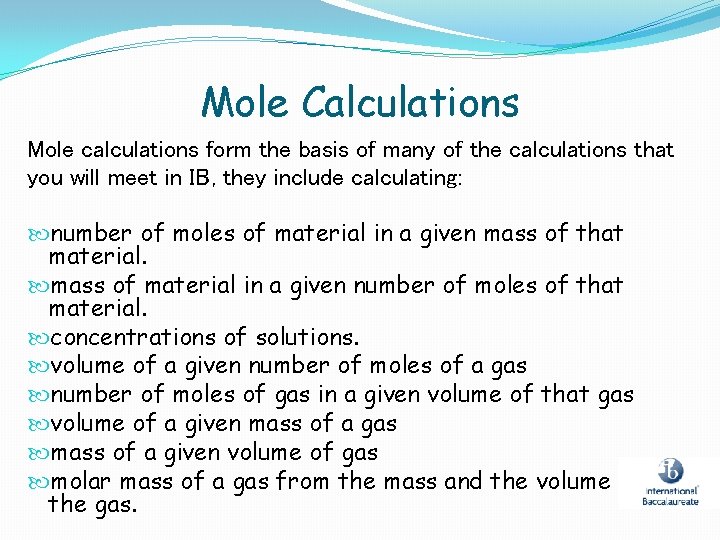 Mole Calculations Mole calculations form the basis of many of the calculations that you