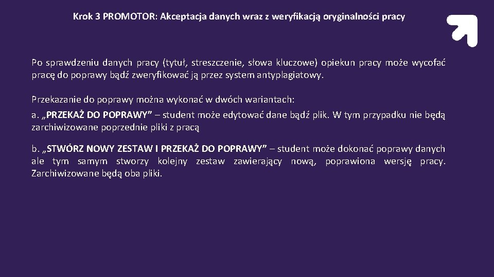 Krok 3 PROMOTOR: Akceptacja danych wraz z weryfikacją oryginalności pracy Po sprawdzeniu danych pracy Krok 3 PROMOTOR: Akceptacja danych wraz z weryfikacją oryginalności pracy Po sprawdzeniu danych pracy