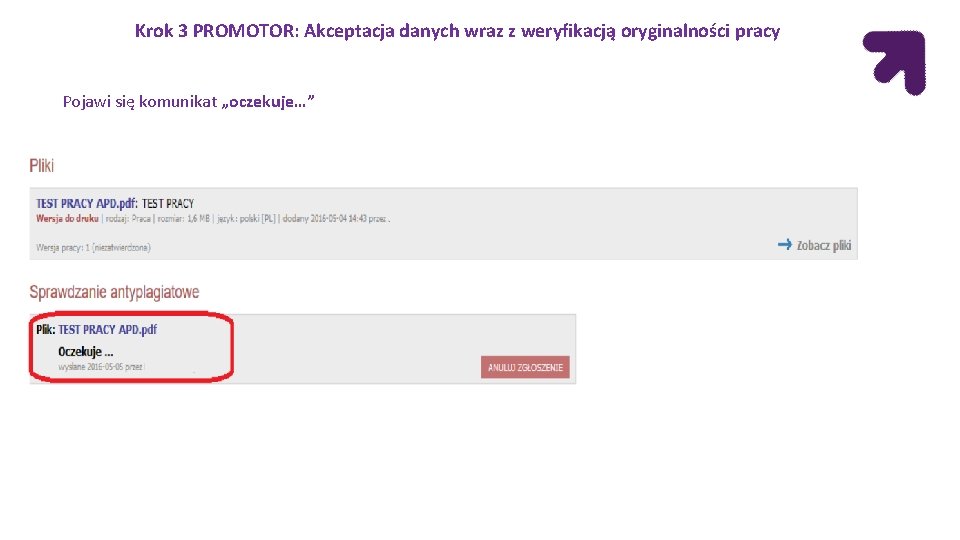 Krok 3 PROMOTOR: Akceptacja danych wraz z weryfikacją oryginalności pracy Pojawi się komunikat „oczekuje…” Krok 3 PROMOTOR: Akceptacja danych wraz z weryfikacją oryginalności pracy Pojawi się komunikat „oczekuje…”