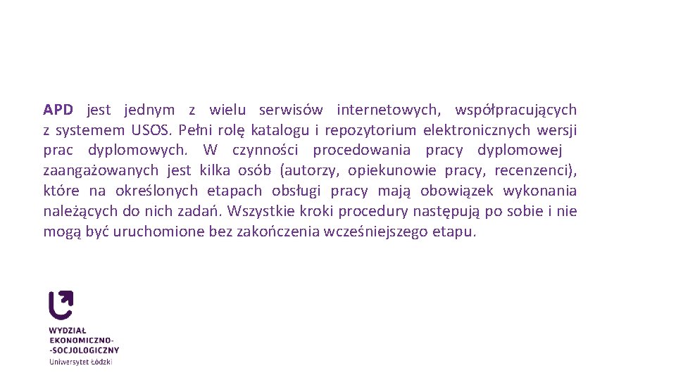 APD jest jednym z wielu serwisów internetowych, współpracujących z systemem USOS. Pełni rolę katalogu APD jest jednym z wielu serwisów internetowych, współpracujących z systemem USOS. Pełni rolę katalogu