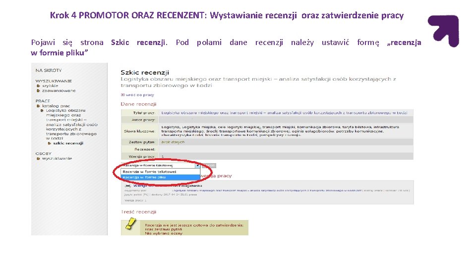 Krok 4 PROMOTOR ORAZ RECENZENT: Wystawianie recenzji oraz zatwierdzenie pracy Pojawi się strona Szkic Krok 4 PROMOTOR ORAZ RECENZENT: Wystawianie recenzji oraz zatwierdzenie pracy Pojawi się strona Szkic