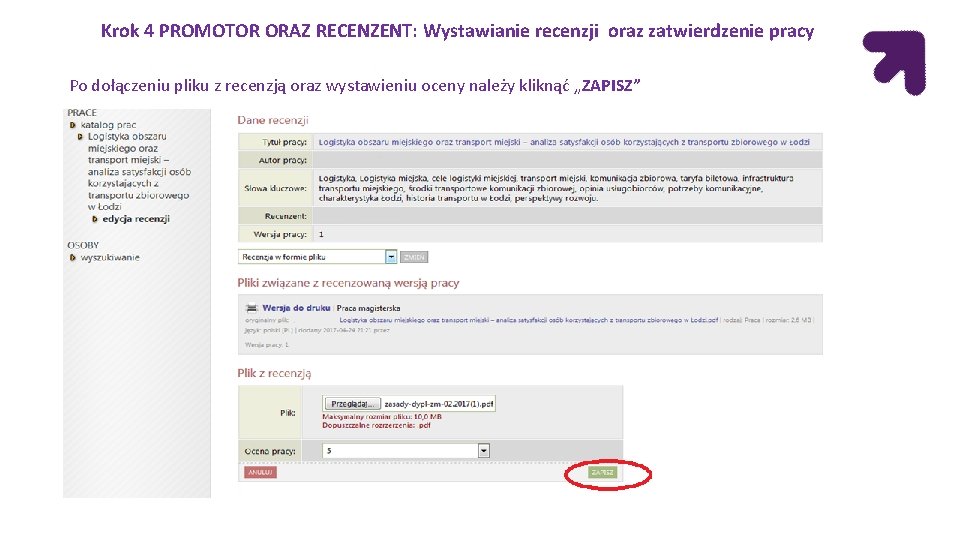 Krok 4 PROMOTOR ORAZ RECENZENT: Wystawianie recenzji oraz zatwierdzenie pracy Po dołączeniu pliku z Krok 4 PROMOTOR ORAZ RECENZENT: Wystawianie recenzji oraz zatwierdzenie pracy Po dołączeniu pliku z
