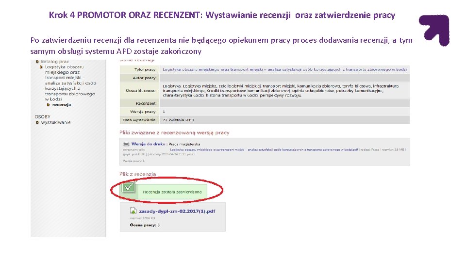 Krok 4 PROMOTOR ORAZ RECENZENT: Wystawianie recenzji oraz zatwierdzenie pracy Po zatwierdzeniu recenzji dla Krok 4 PROMOTOR ORAZ RECENZENT: Wystawianie recenzji oraz zatwierdzenie pracy Po zatwierdzeniu recenzji dla