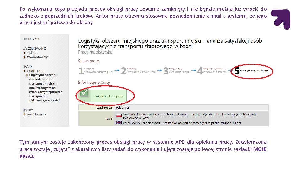 Po wykonaniu tego przejścia proces obsługi pracy zostanie zamknięty i nie będzie można już Po wykonaniu tego przejścia proces obsługi pracy zostanie zamknięty i nie będzie można już