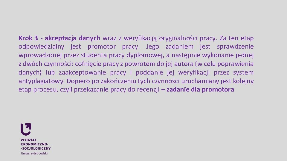Krok 3 - akceptacja danych wraz z weryfikacją oryginalności pracy. Za ten etap odpowiedzialny Krok 3 - akceptacja danych wraz z weryfikacją oryginalności pracy. Za ten etap odpowiedzialny