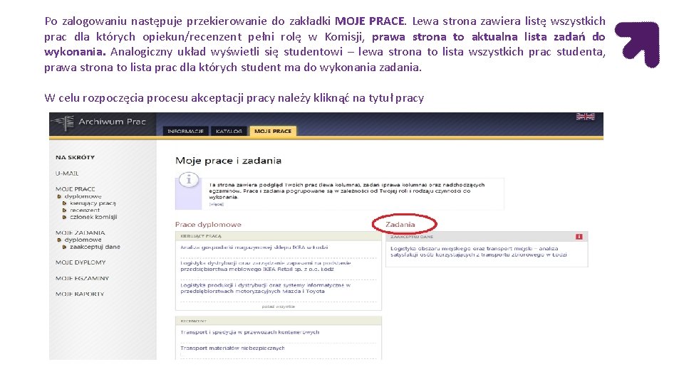 Po zalogowaniu następuje przekierowanie do zakładki MOJE PRACE. Lewa strona zawiera listę wszystkich prac Po zalogowaniu następuje przekierowanie do zakładki MOJE PRACE. Lewa strona zawiera listę wszystkich prac