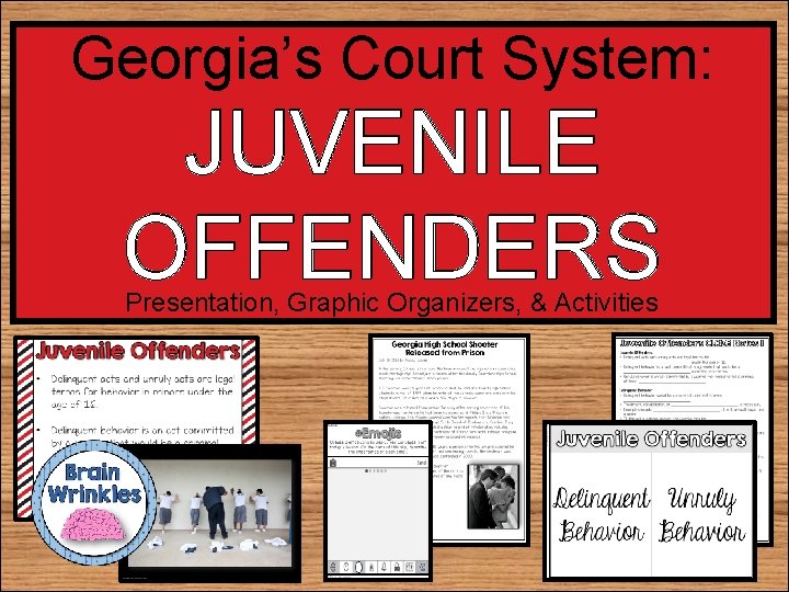 Georgia’s Court System: JUVENILE OFFENDERS Presentation, Graphic Organizers, & Activities 