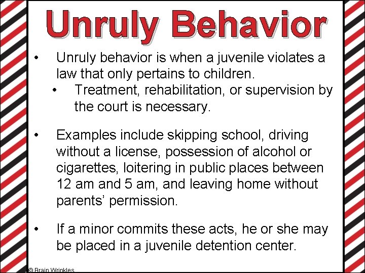 Unruly Behavior • Unruly behavior is when a juvenile violates a law that only