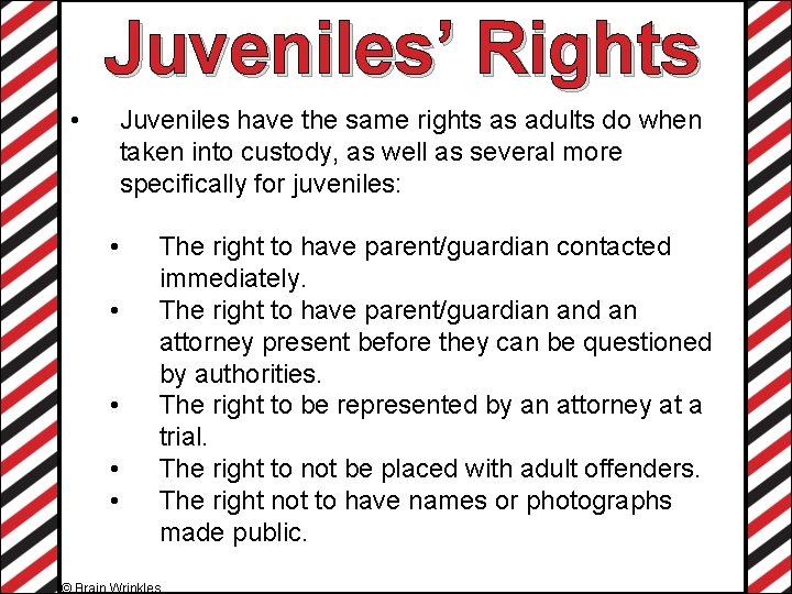 Juveniles’ Rights • Juveniles have the same rights as adults do when taken into