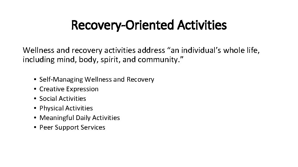 Recovery-Oriented Activities Wellness and recovery activities address “an individual’s whole life, including mind, body,