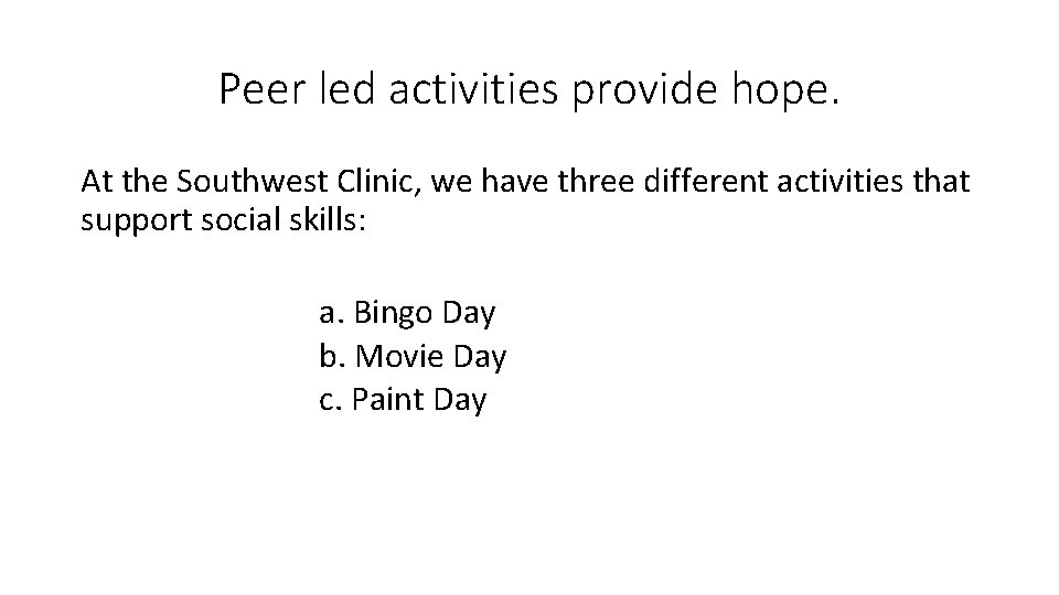 Peer led activities provide hope. At the Southwest Clinic, we have three different activities