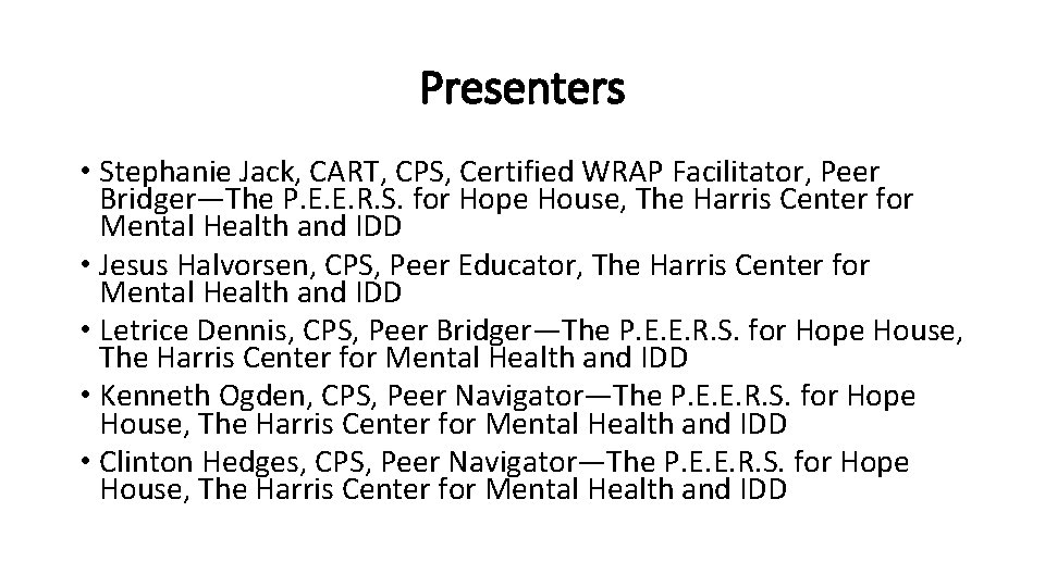 Presenters • Stephanie Jack, CART, CPS, Certified WRAP Facilitator, Peer Bridger—The P. E. E.