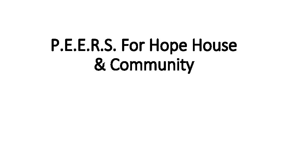 P. E. E. R. S. For Hope House & Community 