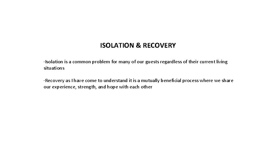 ISOLATION & RECOVERY ·Isolation is a common problem for many of our guests regardless