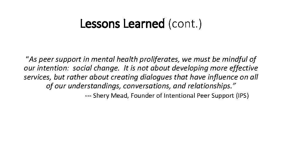 Lessons Learned (cont. ) “As peer support in mental health proliferates, we must be