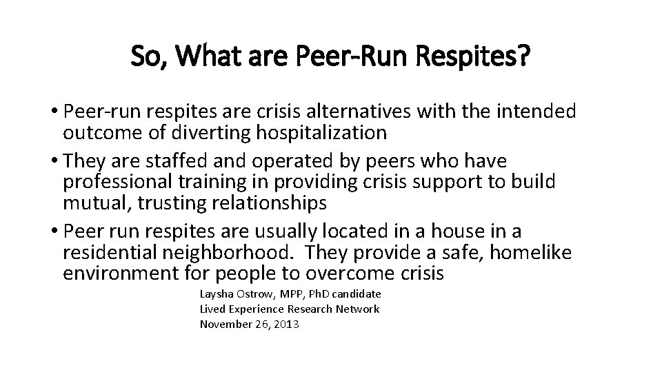So, What are Peer-Run Respites? • Peer-run respites are crisis alternatives with the intended