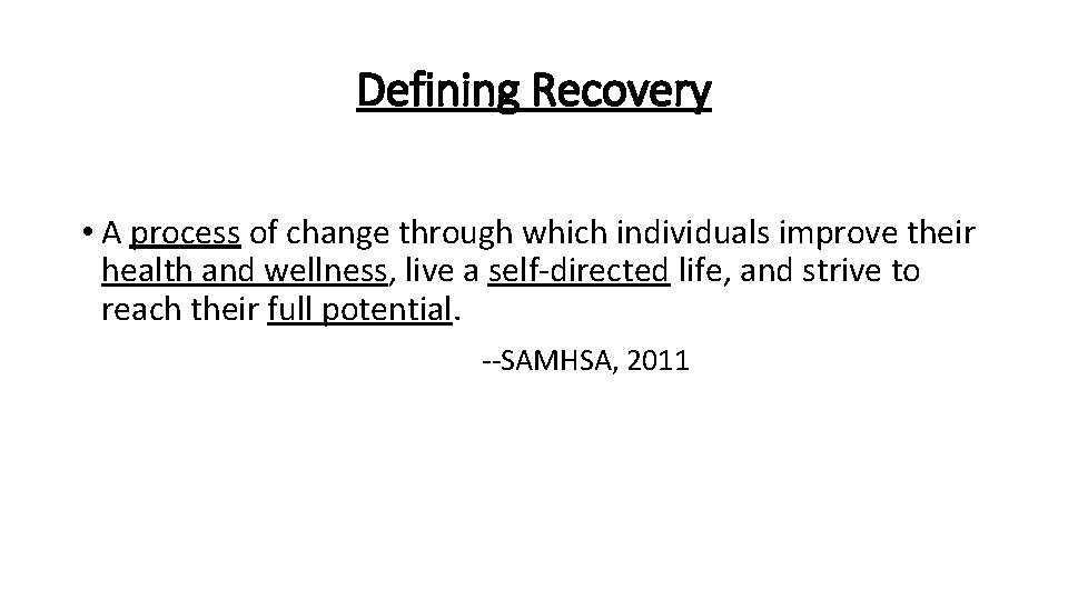 Defining Recovery • A process of change through which individuals improve their health and