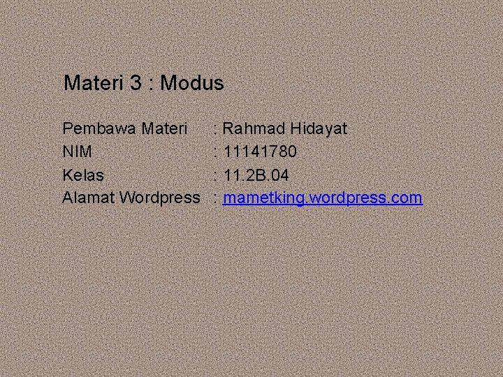 Materi 3 : Modus Pembawa Materi NIM Kelas Alamat Wordpress : Rahmad Hidayat :