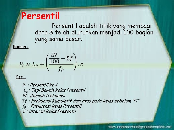 Persentil adalah titik yang membagi data & telah diurutkan menjadi 100 bagian yang sama