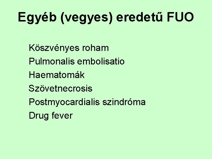 Egyéb (vegyes) eredetű FUO Köszvényes roham Pulmonalis embolisatio Haematomák Szövetnecrosis Postmyocardialis szindróma Drug fever