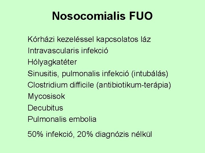 Nosocomialis FUO Kórházi kezeléssel kapcsolatos láz Intravascularis infekció Hólyagkatéter Sinusitis, pulmonalis infekció (intubálás) Clostridium