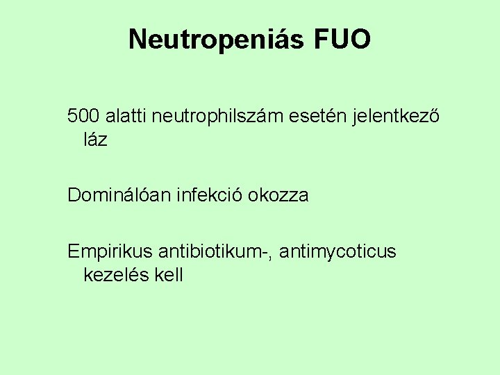 Neutropeniás FUO 500 alatti neutrophilszám esetén jelentkező láz Dominálóan infekció okozza Empirikus antibiotikum-, antimycoticus