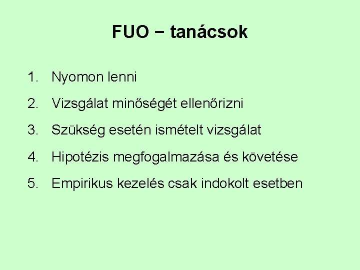 FUO − tanácsok 1. Nyomon lenni 2. Vizsgálat minőségét ellenőrizni 3. Szükség esetén ismételt