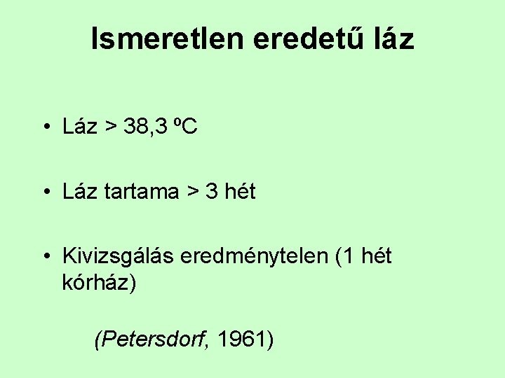 Ismeretlen eredetű láz • Láz > 38, 3 ºC • Láz tartama > 3