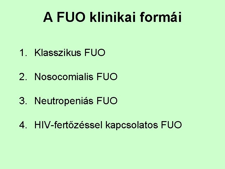 A FUO klinikai formái 1. Klasszikus FUO 2. Nosocomialis FUO 3. Neutropeniás FUO 4.