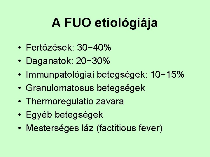 A FUO etiológiája • • Fertőzések: 30− 40% Daganatok: 20− 30% Immunpatológiai betegségek: 10−