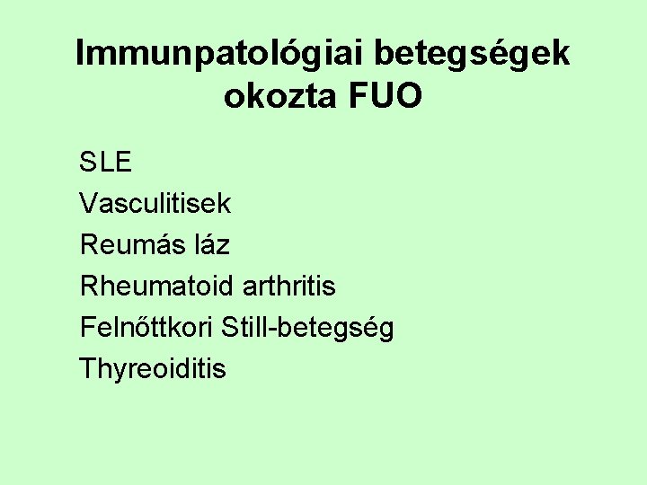 Immunpatológiai betegségek okozta FUO SLE Vasculitisek Reumás láz Rheumatoid arthritis Felnőttkori Still-betegség Thyreoiditis 