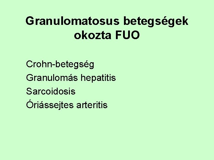 Granulomatosus betegségek okozta FUO Crohn-betegség Granulomás hepatitis Sarcoidosis Óriássejtes arteritis 