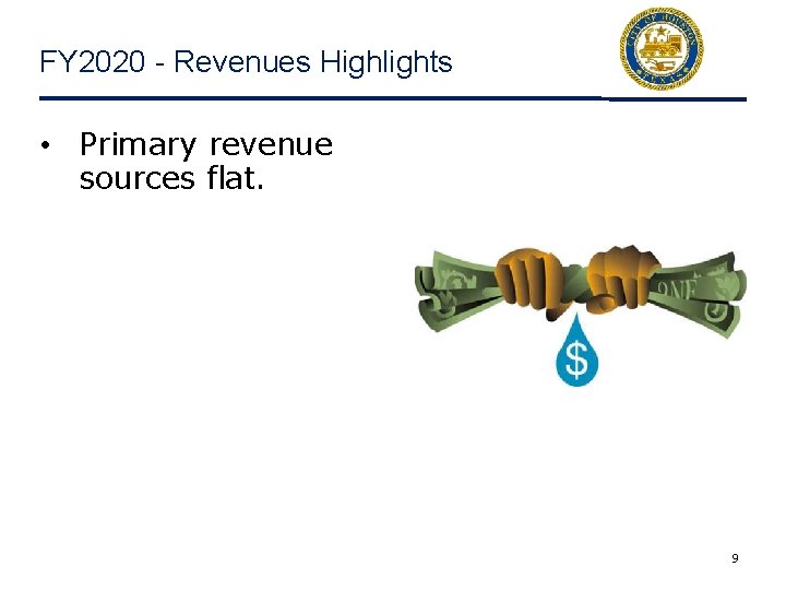 FY 2020 - Revenues Highlights • Primary revenue sources flat. 9 