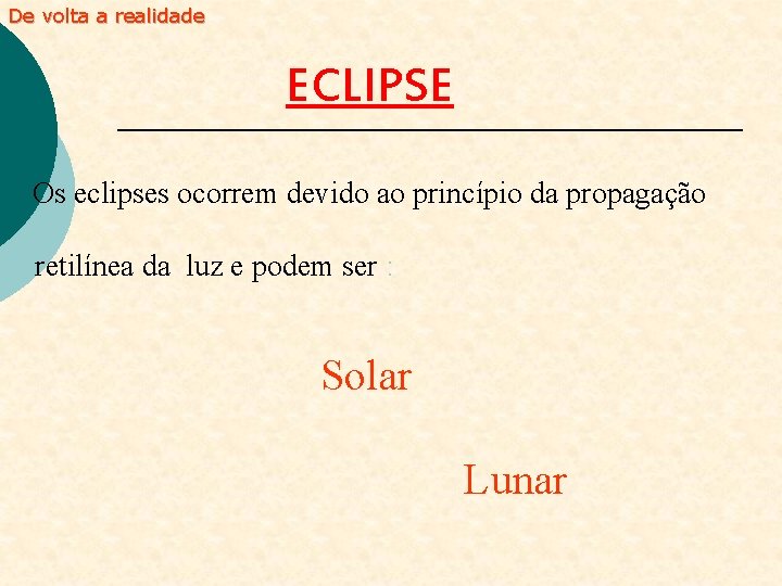 De volta a realidade ECLIPSE Os eclipses ocorrem devido ao princípio da propagação retilínea