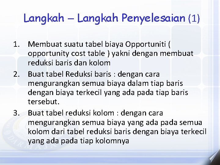 Langkah – Langkah Penyelesaian (1) 1. Membuat suatu tabel biaya Opportuniti ( opportunity cost Langkah – Langkah Penyelesaian (1) 1. Membuat suatu tabel biaya Opportuniti ( opportunity cost