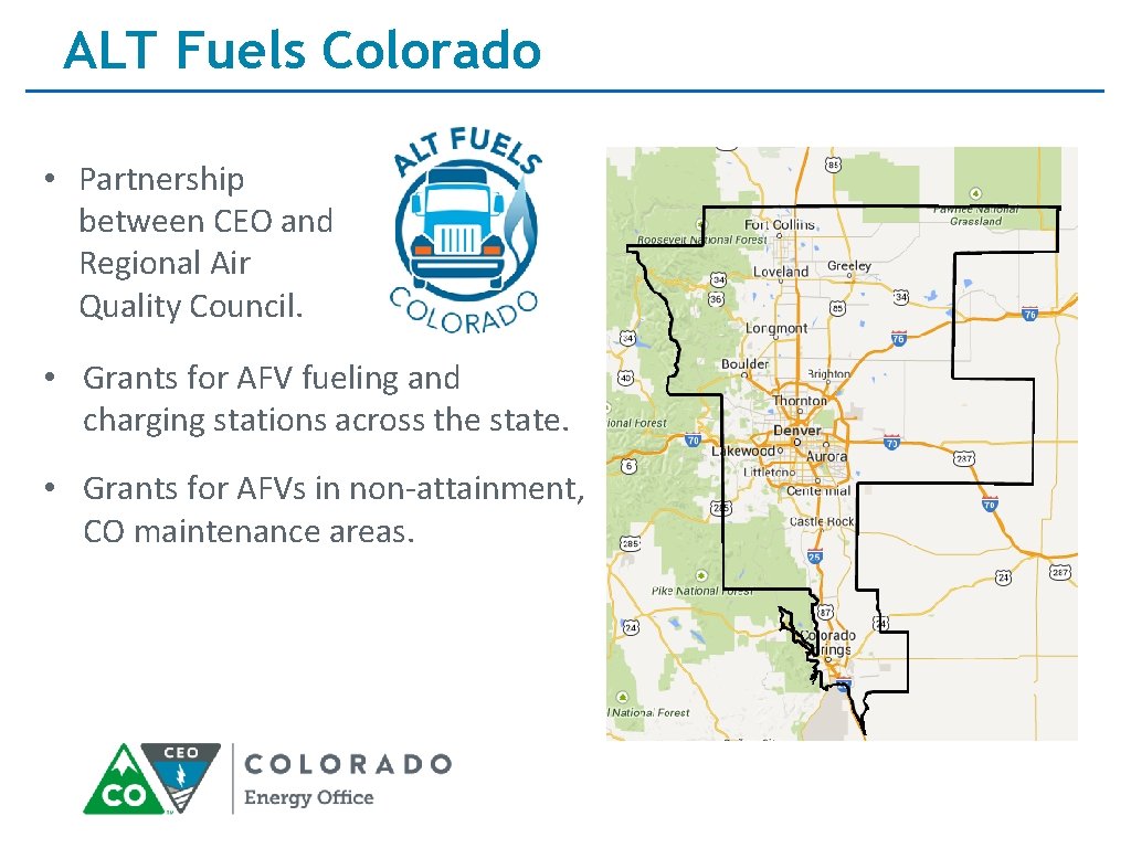 ALT Fuels Colorado • Partnership between CEO and Regional Air Quality Council. • Grants