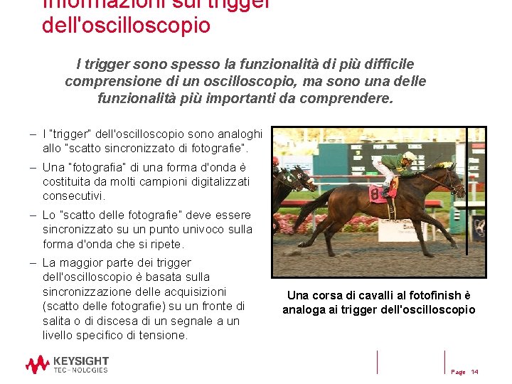 Informazioni sui trigger dell'oscilloscopio I trigger sono spesso la funzionalità di più difficile comprensione