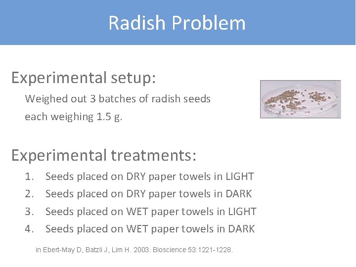Radish Problem Experimental setup: Weighed out 3 batches of radish seeds each weighing 1.