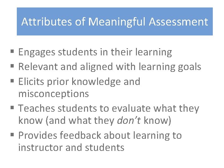 Attributes of Meaningful Assessment § Engages students in their learning § Relevant and aligned