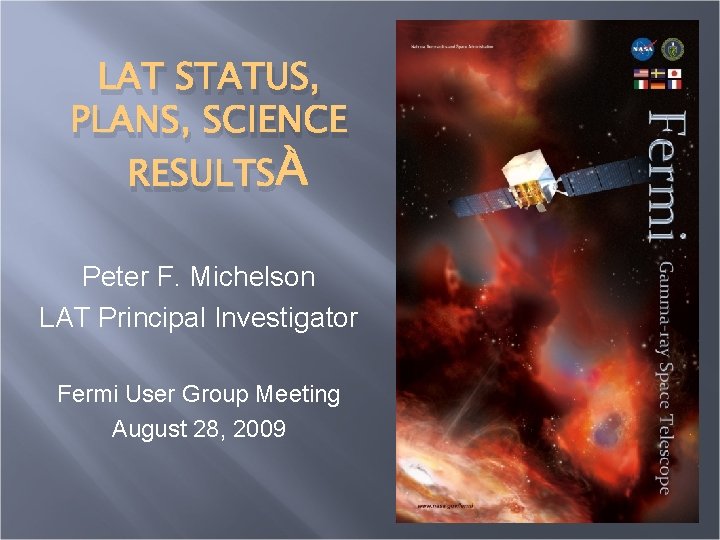LAT STATUS, PLANS, SCIENCE RESULTS Peter F. Michelson LAT Principal Investigator Fermi User Group